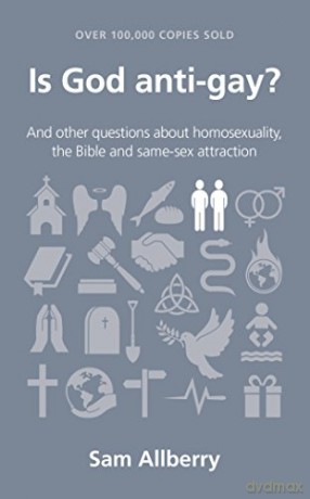 Is God anti-gay Questions Christians Ask: and other questions about homosexuality, the Bible and same-sex attraction - Sam Allberry [KSIĄŻKA]