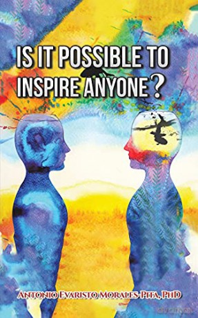 Is It Possible to Inspire Anyone - PhD Antonio Evaristo Morales-Pita [KSIĄŻKA]