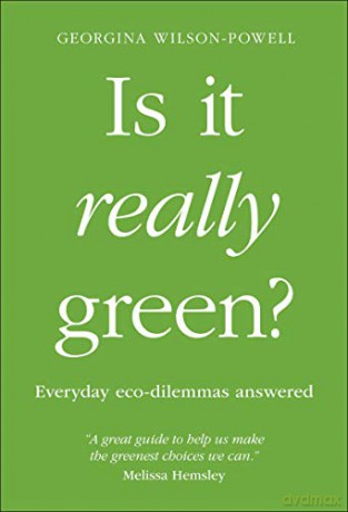 Is It Really Green: Everyday Eco Dilemmas Answered - Georgina Wilson-Powell [KSIĄŻKA]