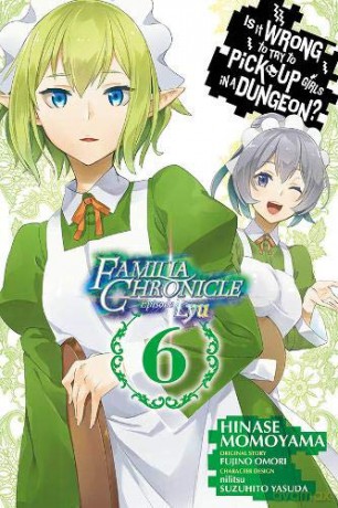 Is It Wrong to Try to Pick Up Girls in a Dungeon Familia Chronicle Episode Lyu, Vol. 6 manga - Fujino Omori [KSIĄŻKA]