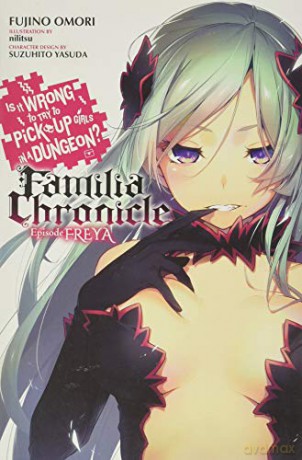 Is It Wrong to Try to Pick Up Girls in a Dungeon Familia Chronicle, Vol. 2 light novel: Episode Freya - Fujino Omori [KSIĄŻKA]