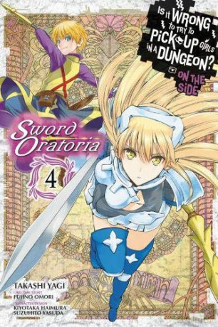 Is It Wrong to Try to Pick Up Girls in a Dungeon Sword Oratoria, Vol. 4 Is It Wrong to Try to Pick Up Girls in a Dungeon on the Side: Sword Oratoria - Fujino Omori [KSIĄŻKA]