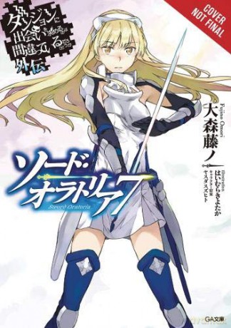 Is It Wrong to Try to Pick Up Girls in a Dungeon Sword Oratoria, Vol. 7 light novel Is It Wrong to Try to Pick Up Girls in a Dungeon on the Side: Sword Oratoria - Fujino Omori [KSIĄŻKA]
