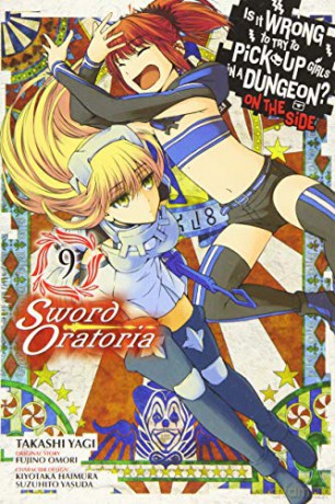 Is It Wrong to Try to Pick Up Girls in a Dungeon Sword Oratoria, Vol. 9 Is It Wrong to Try to Pick Up Girls in a Dungeon on the Side: Sword Oratoria - Fujino Omori [KSIĄŻKA]
