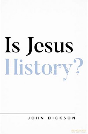 Is Jesus History Questioning Faith - John Dickson [KSIĄŻKA]