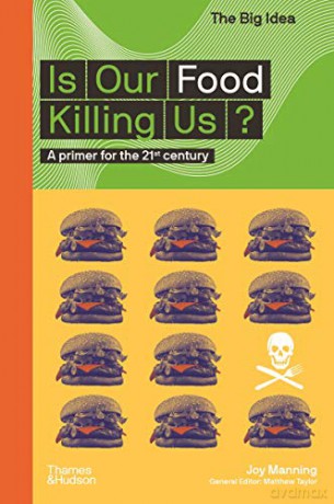 Is Our Food Killing Us: A Primer for the 21st Century The Big Idea - Joy Manning [KSIĄŻKA]
