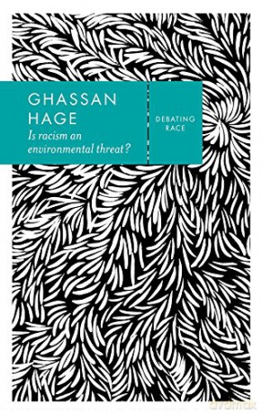 Is Racism an Environmental Threat Debating Race - Ghassan Hage [KSIĄŻKA]