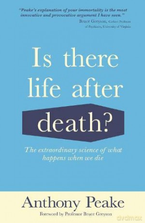 Is There Life After Death: The Extraordinary Science of What Happens When We Die - Anthony Peake [KSIĄŻKA]