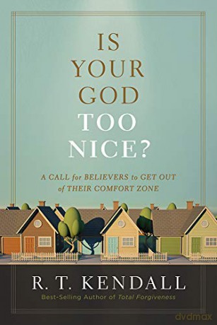 Is Your God Too Nice: A Call for Believers to Get Out of Their Comfort Zone - R.T. Kendall [KSIĄŻKA]