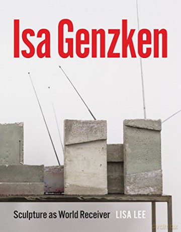 Isa Genzken: Sculpture as World Receiver - Lisa Lee [KSIĄŻKA]
