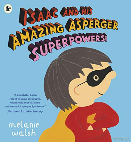 Isaac and His Amazing Asperger Superpowers!: 1 - Melanie Walsh [KSIĄŻKA]