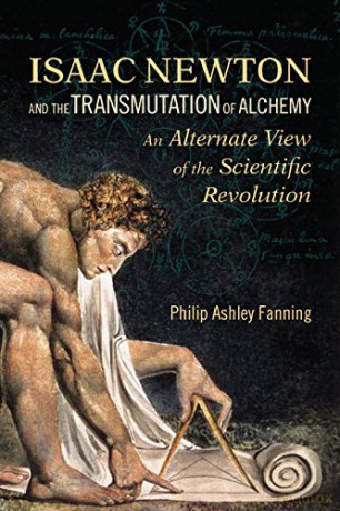 Isaac Newton and the Transmutation of Alchemy: An Alternate View of the Scientific Revolution: An Alternative View of the Scientific Revolution - Philip Ashley Fanning [KSIĄŻKA]