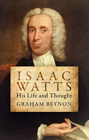 Isaac Watts: His Life and Thought Biography - Graham Beynon [KSIĄŻKA]