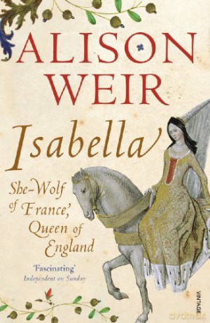 Isabella: She-Wolf of France, Queen of England - Alison Weir [KSIĄŻKA]