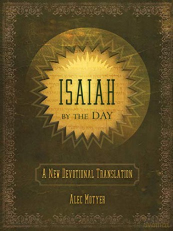 Isaiah by the Day: A New Devotional Translation Daily Readings - Alec Motyer [KSIĄŻKA]