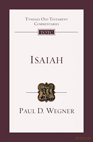 Isaiah: An Introduction And Commentary Tyndale Old Testament Commentary Tyndale Old Testament Commentary, 35 - Professor Paul D Wegner [KSIĄŻKA]