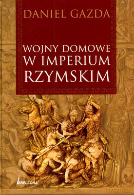 Wojny Domowe W Imperium Rzymskim (twarda) - Daniel Gazda [KSIĄŻKA]