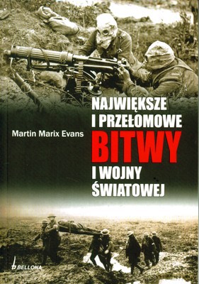 Największe Przełomowe Bitwy I Wojny Światowej - Martin Marix Evans [KSIĄŻKA]