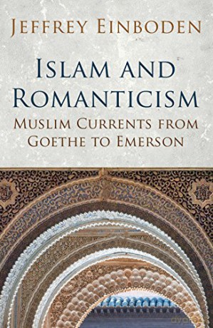 Islam and Romanticism: Muslim Currents from Goethe to Emerson Islamic and Muslim Contributions to Culture and Civilisation - Jeffrey Einboden [KSIĄŻKA]