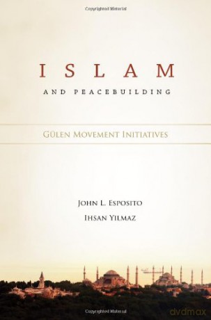 ISLAM PEACEBUILDING: Gülen Movement Initiatives - Ihsan Yilmaz [KSIĄŻKA]