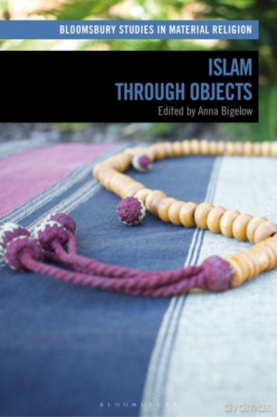 Islam through Objects Bloomsbury Studies in Material Religion - Anna Bigelow [KSIĄŻKA]
