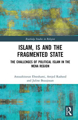 Islam, IS and the Fragmented State: The Challenges of Political Islam in the MENA Region Routledge Studies in Religion - Anoushiravan Ehteshami [KSIĄŻKA]