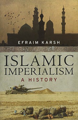 Islamic Imperialism: A History - Efraim Karsh [KSIĄŻKA]