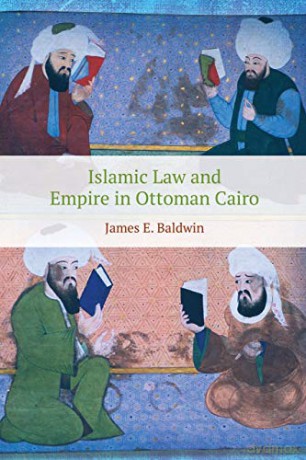 Islamic Law and Empire in Ottoman Cairo - James Baldwin [KSIĄŻKA]