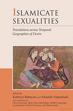 Islamicate Sexualities: Translations Across Temporal Geographies of Desire Harvard Middle Eastern Monographs - Babayan [KSIĄŻKA]