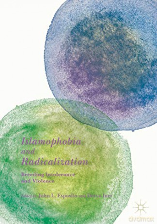 Islamophobia and Radicalization: Breeding Intolerance and Violence - John L. Esposito [KSIĄŻKA]