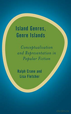 Island Genres, Genre Islands: Conceptualisation and Representation in Popular Fiction Rethinking the Island - Lisa Fletcher [KSIĄŻKA]