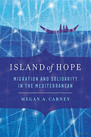 Island of Hope: Migration and Solidarity in the Mediterranean - Carney [KSIĄŻKA]