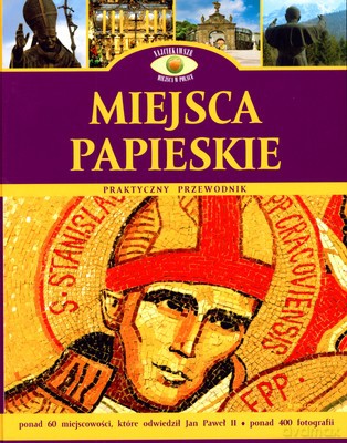 Miejsca Papieskie Praktyczny Przewodnik (twarda) [KSIĄŻKA]