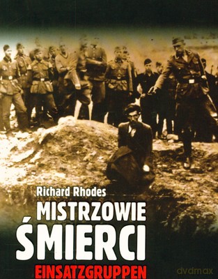 Mistrzowie Śmierci Einsatzgruppen - Richard Rhodes [KSIĄŻKA]