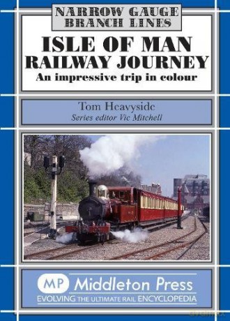 Isle of Man Railway Journey: An Impressive Trip in Colour Narrow Gauge - British Isles - Tom Heavyside [KSIĄŻKA]