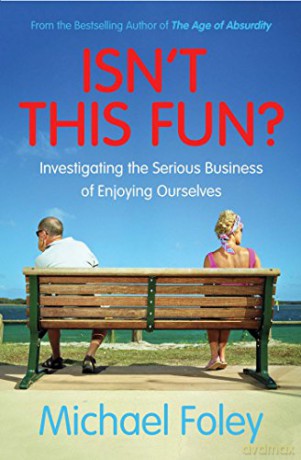 Isn't This Fun: Investigating the Serious Business of Enjoying Ourselves - Michael Foley [KSIĄŻKA]