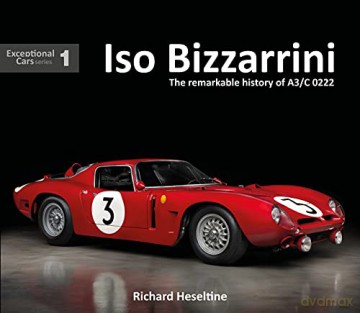 Iso Bizzarrini: The Remarkable Story of A3/C 0222 - Exceptional Cars 1 - Richard Heseltine [KSIĄŻKA]