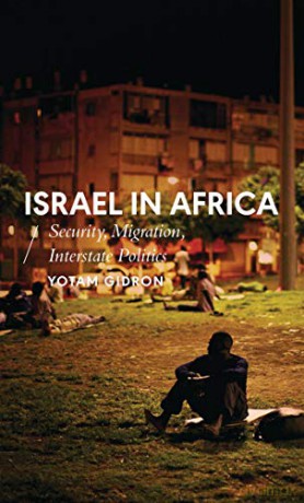 Israel in Africa: Security, Migration, Interstate Politics African Arguments - Yotam Gidron [KSIĄŻKA]