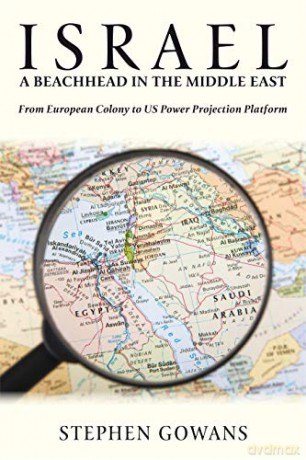 Israel, A Beachhead in the Middle East: From European Colony to US Power Projection Platform [KSIĄŻKA]