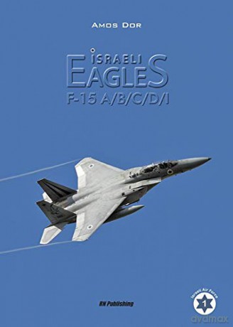 Israeli Eagles: F-15A/B/C/D/I Israel Air Force - Amos Dor [KSIĄŻKA]