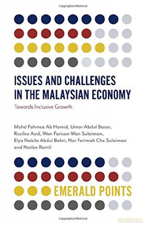 Issues and Challenges in the Malaysian Economy: Towards Inclusive Growth Emerald Points - Mohd Fahmee Ab Hamid [KSIĄŻKA]