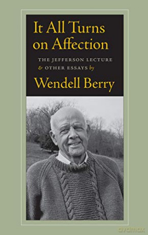 It All Turns on Affection: The Jefferson Lecture and Other Essays - Wendell Berry [KSIĄŻKA]