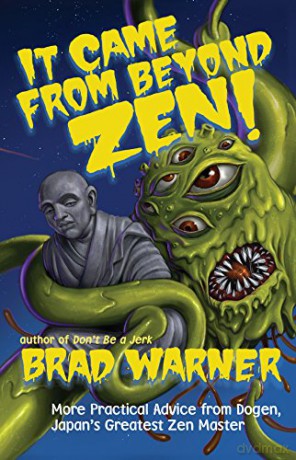 It Came from Beyond Zen!: More Practical Advice from Dogen, Japan's Greatest Zen Master: 2 Treasury of the True Dharma Eye - Brad Warner [KSIĄŻKA]