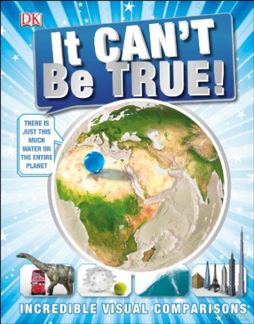 It Can't Be True!: Incredible Visual Comparisons - Dk [KSIĄŻKA]