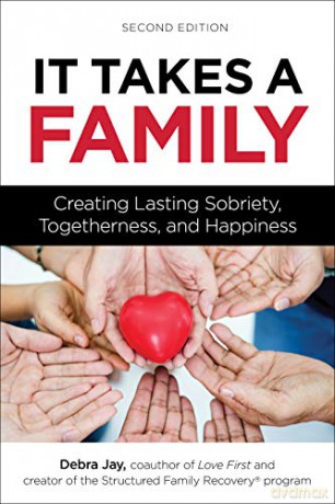 It Takes a Family: Creating Lasting Sobriety, Togetherness, and Happiness Love First Family Recovery - Debra Jay [KSIĄŻKA]