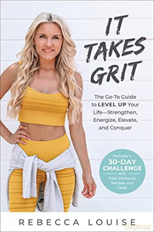 It Takes Grit: The Go-To Guide to Level Up Your Life-Strengthen, Energize, Elevate, and Conquer - Rebecca Louise [KSIĄŻKA]