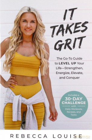 It Takes Grit: The Go-To Guide to Level Up Your Life-Strengthen, Energize, Elevate, and Conquer - Rebecca Louise [KSIĄŻKA]