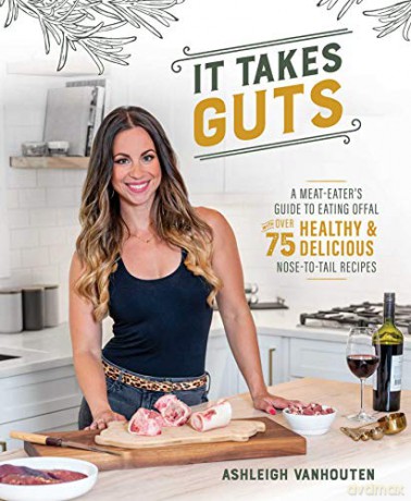 It Takes Guts: A Meat-Eater's Guide to Eating Offal with Over 75 Healthy and Delicious Nose-To-Tail Recipes - Ashleigh VanHouten [KSIĄŻKA]