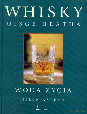 Whisky Uisge Beatha Woda Życia (twarda) - Helen Arthur [KSIĄŻKA]