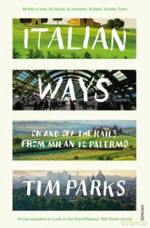 Italian Ways: On and Off the Rails from Milan to Palermo - Tim Parks [KSIĄŻKA]